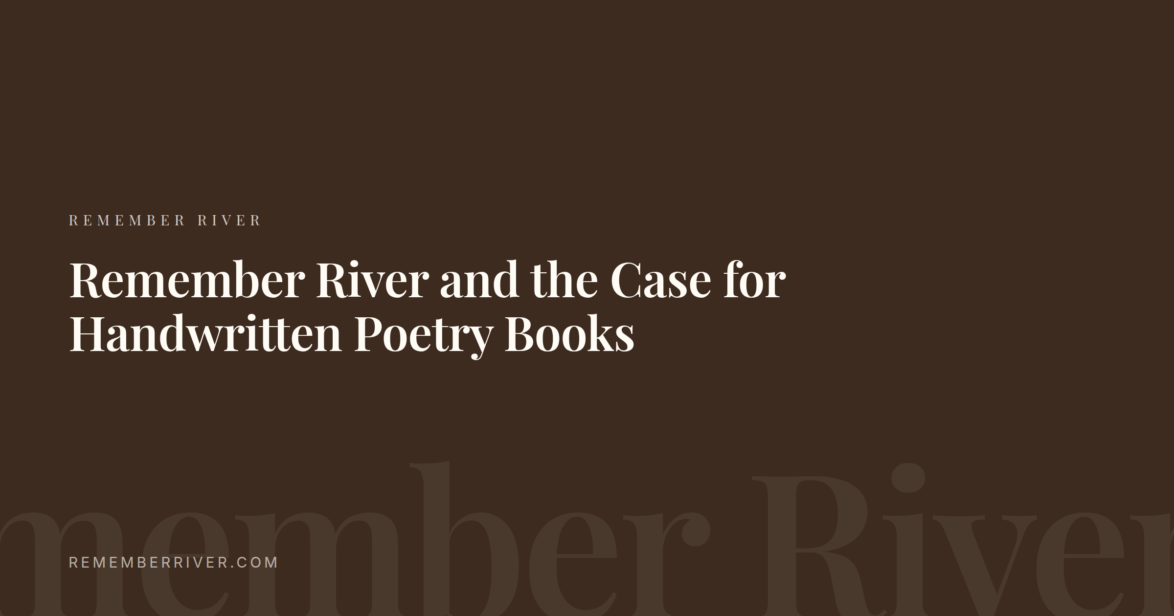 Remember River branded title card for the article: Remember River and the Case for Handwritten Poetry Books